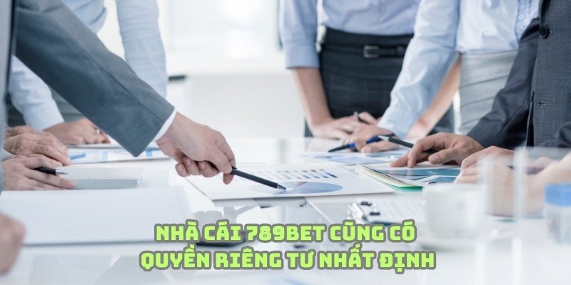 Nhà cái cũng có cho mình những quyền riêng tư nhất định